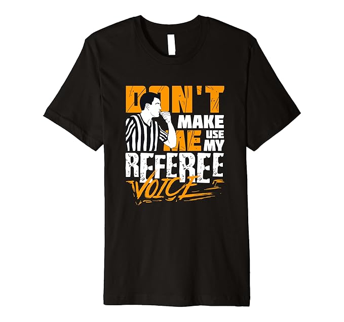 Funny Referee Voice Quote Gift for Referees Premium TShirt